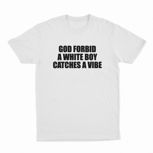 Illicit Shirts God Forbid A White Boy Catches A Vibe T-Shirt