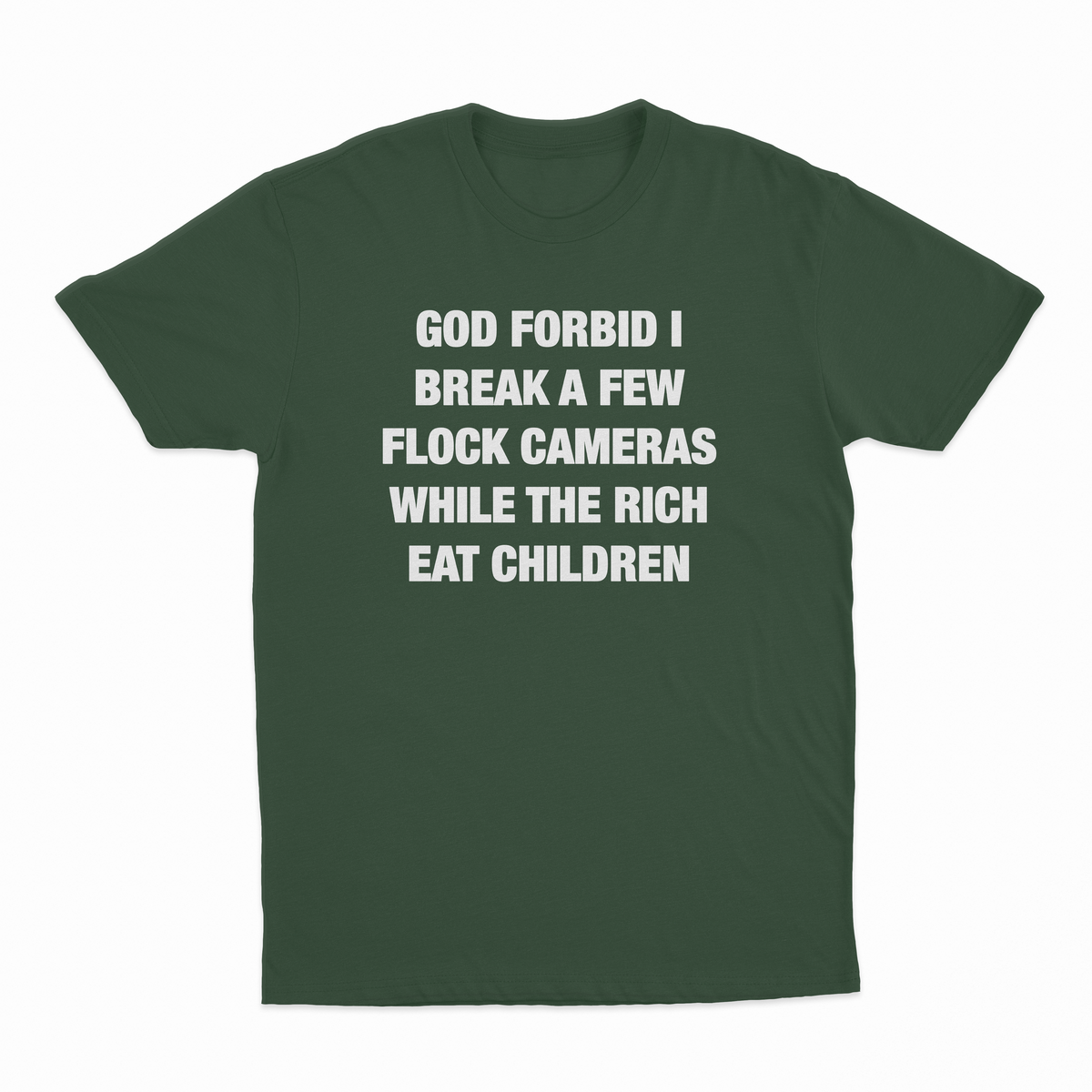 God Forbid I Break A Few Flock Cameras While The Rich Eat Children T-Shirt