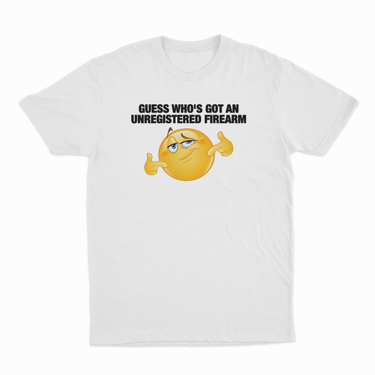 Illicit Shirts Guess Who's Got An Unregistered Firearm T-Shirt
