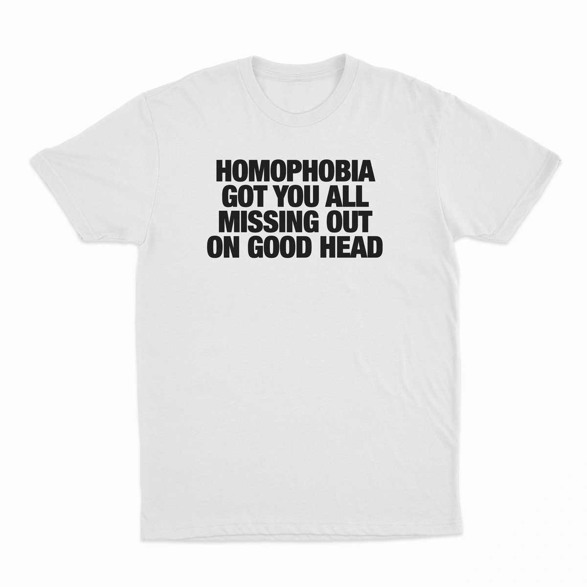 Homophobia Got You All Missing Out On Good Head T-Shirt