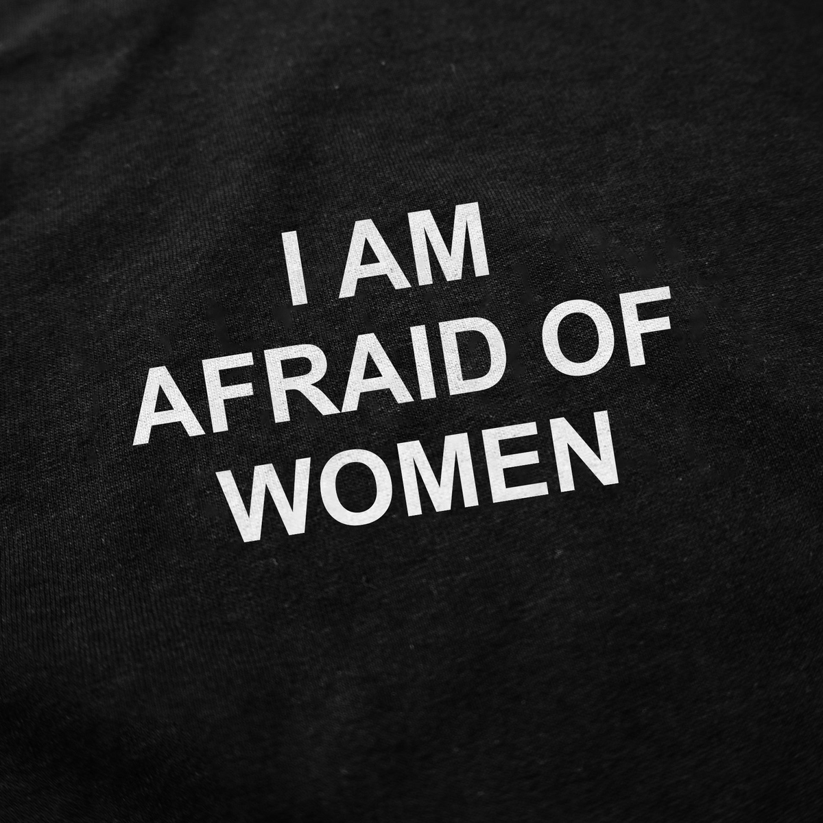 I Am Afraid Of Women T-Shirt
