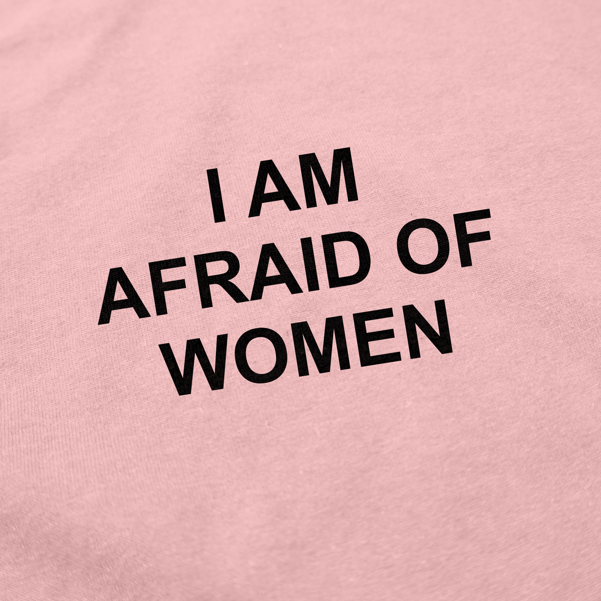 I Am Afraid Of Women T-Shirt