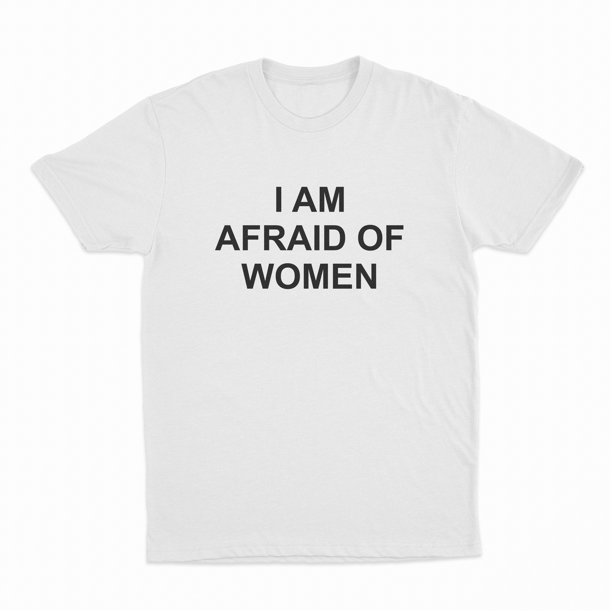 I Am Afraid Of Women T-Shirt