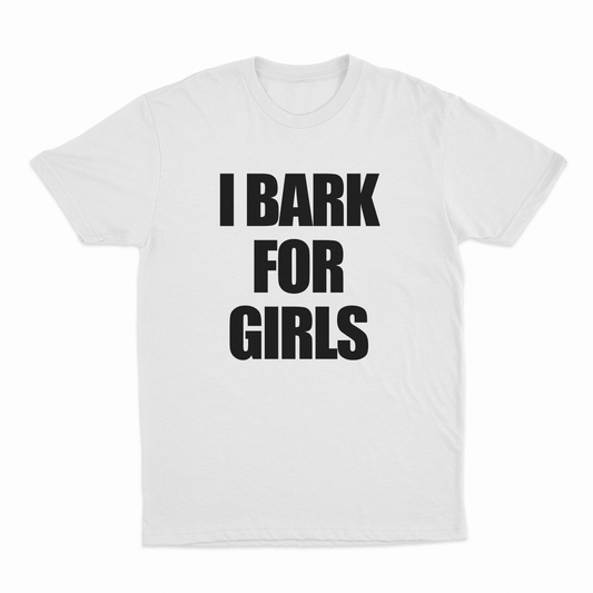 Illicit Shirts I Bark For Girls T-Shirt