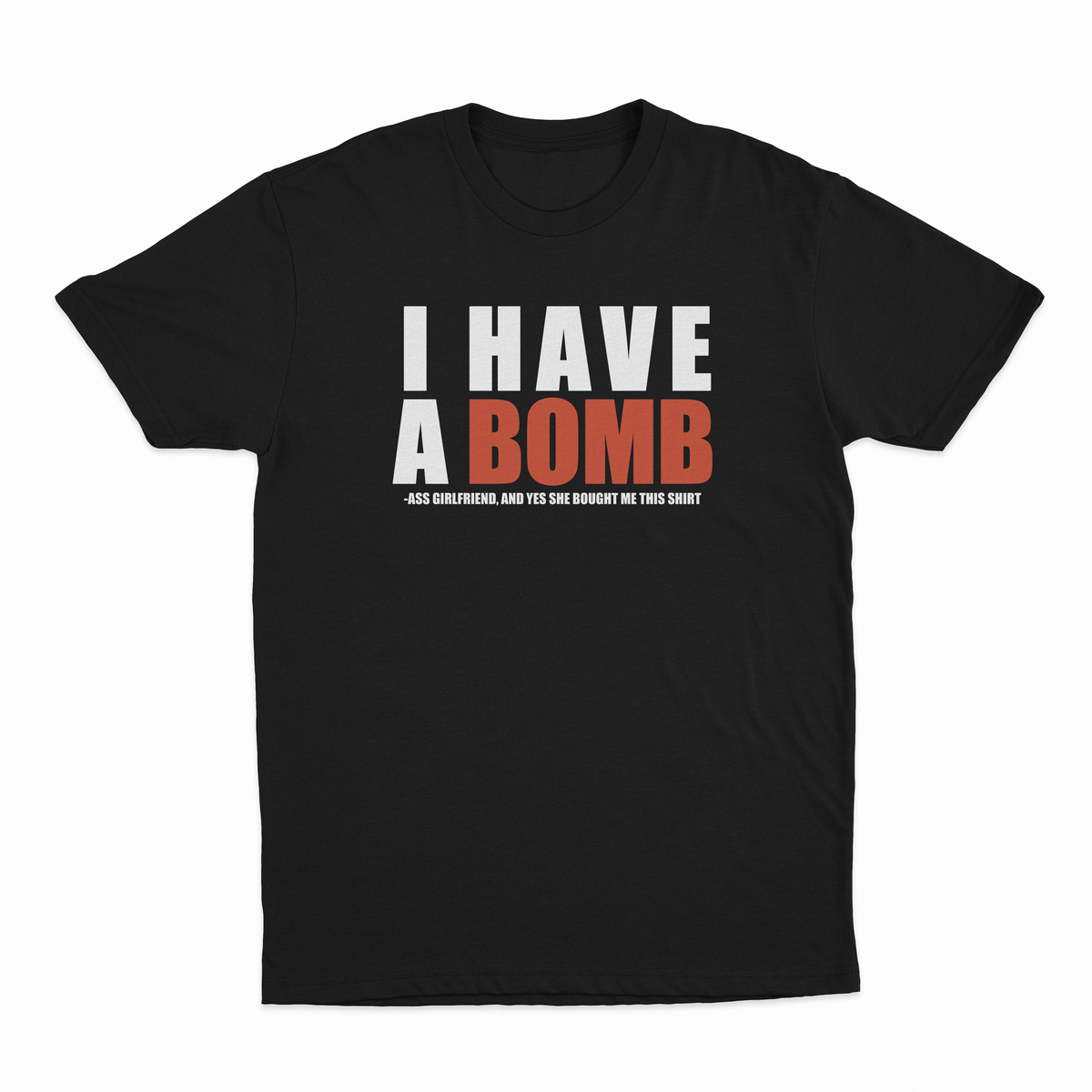 I Have A Bomb Ass Girlfriend T-Shirt