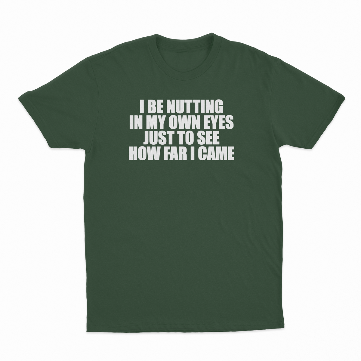 I Be Nutting In My Own Eyes Just To See How Far I Came T-Shirt