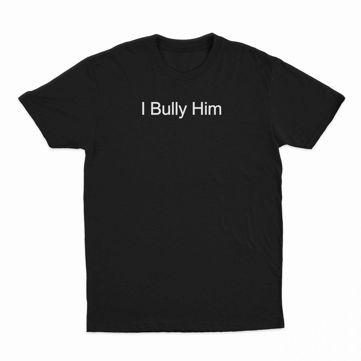 I Bully Him T-Shirt