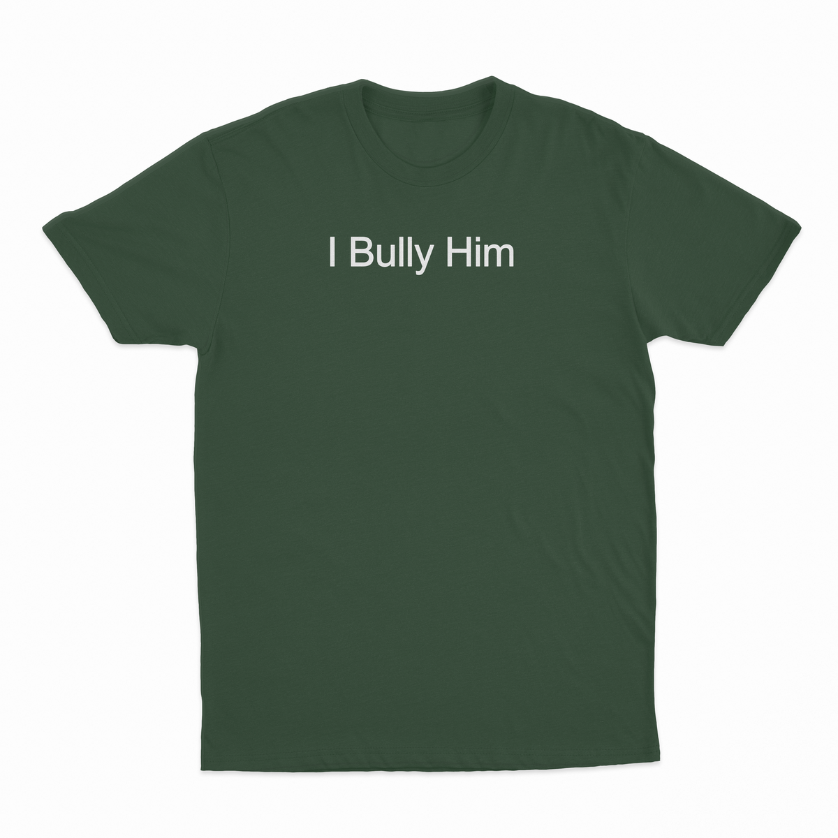 I Bully Him T-Shirt