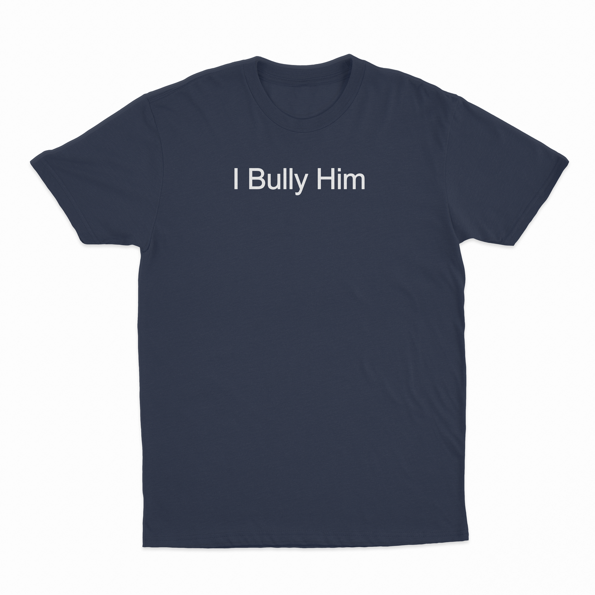 I Bully Him T-Shirt