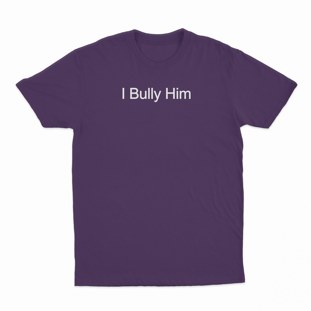 I Bully Him T-Shirt
