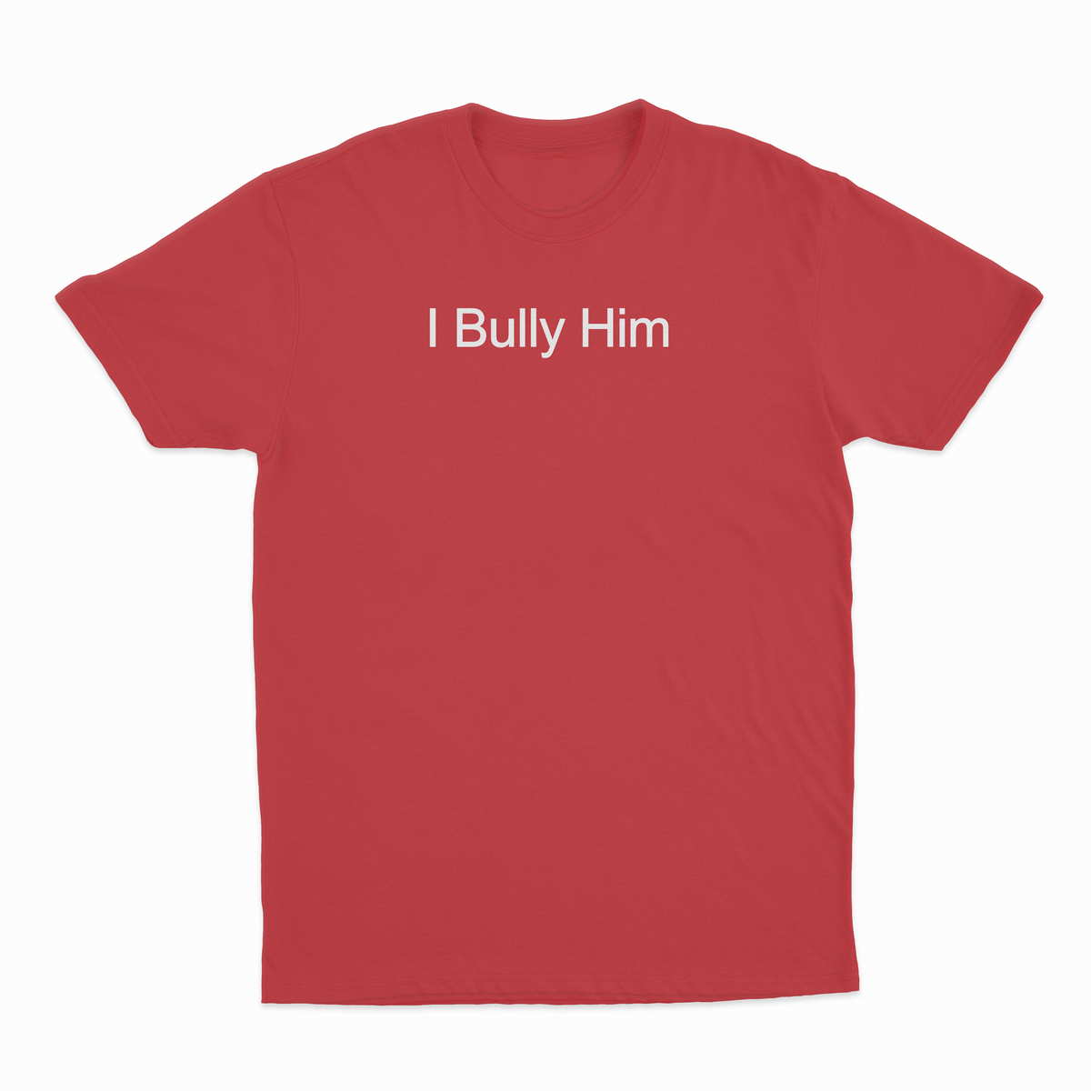 I Bully Him T-Shirt