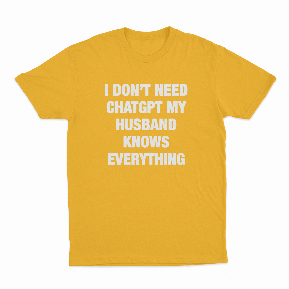 I Don’t Need ChatGPT My Husband Knows Everything T-Shirt