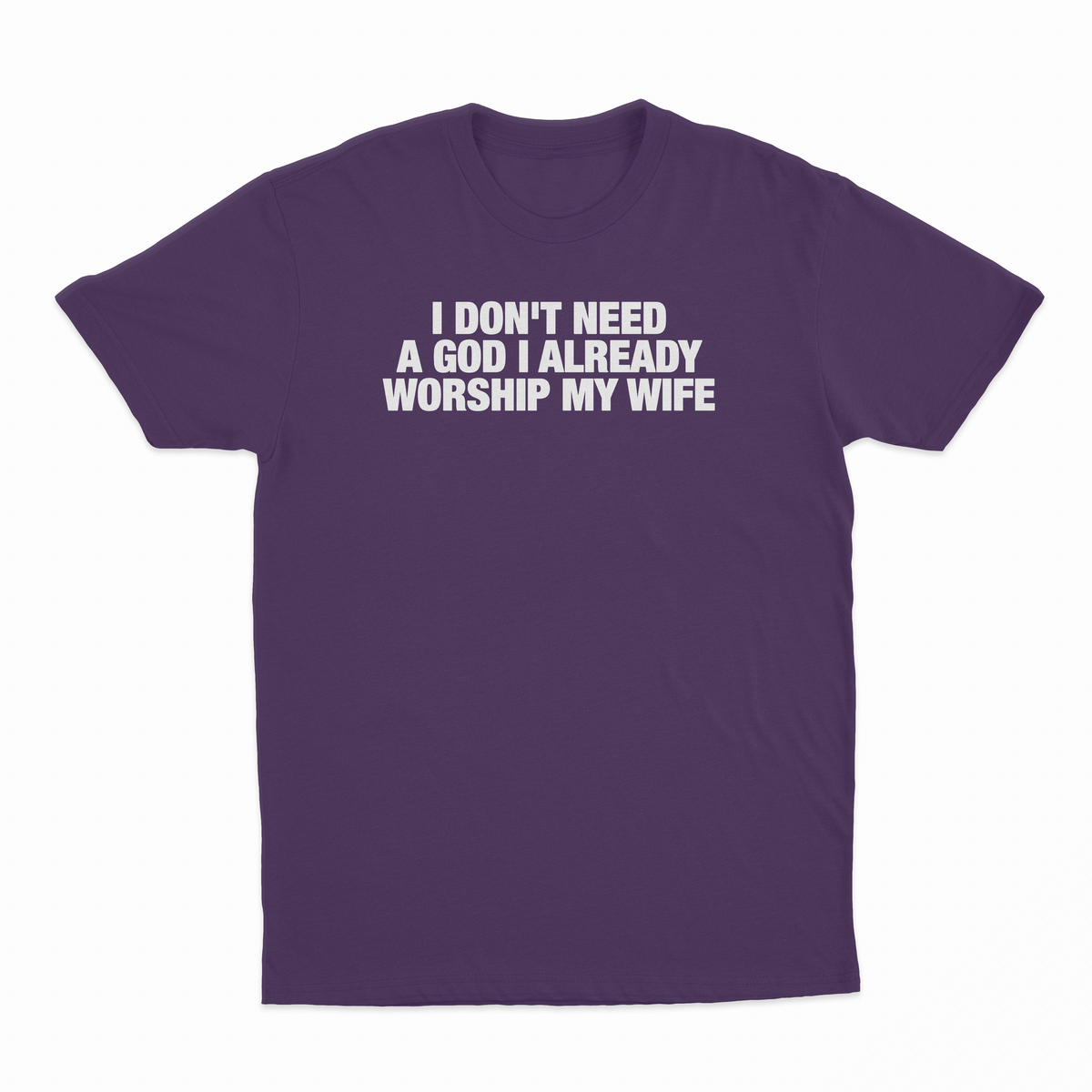 I Don't Need A God I Already Worship My Wife T-Shirt