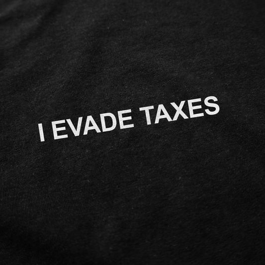 Illicit Shirts I Evade Taxes T-Shirt