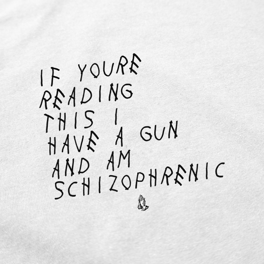 Illicit Shirts If You're Reading This I Have A Gun And Am Schizophrenic T-Shirt