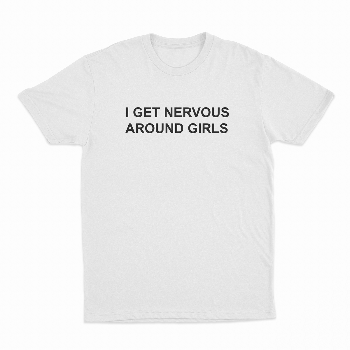 I Get Nervous Around Girls T-Shirt