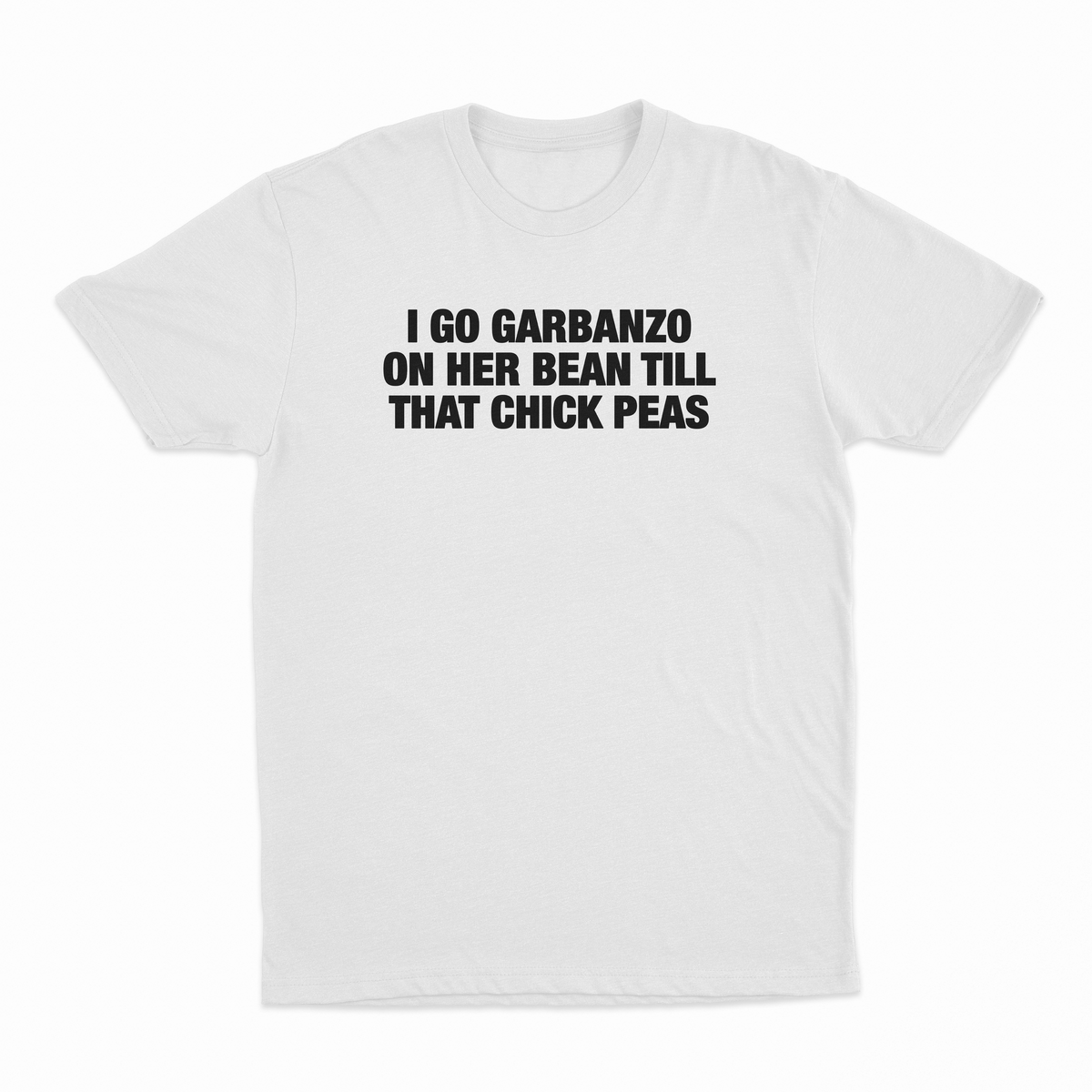 I Go Garbanzo On Her Bean Till That Chick Peas T-Shirt