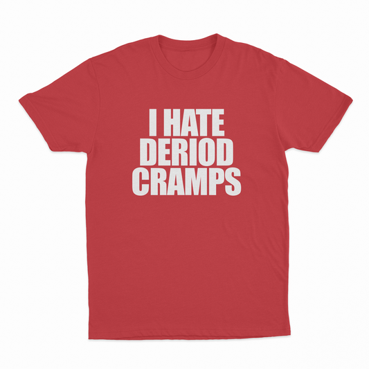 Illicit Shirts I Hate Deriod Cramps T-Shirt