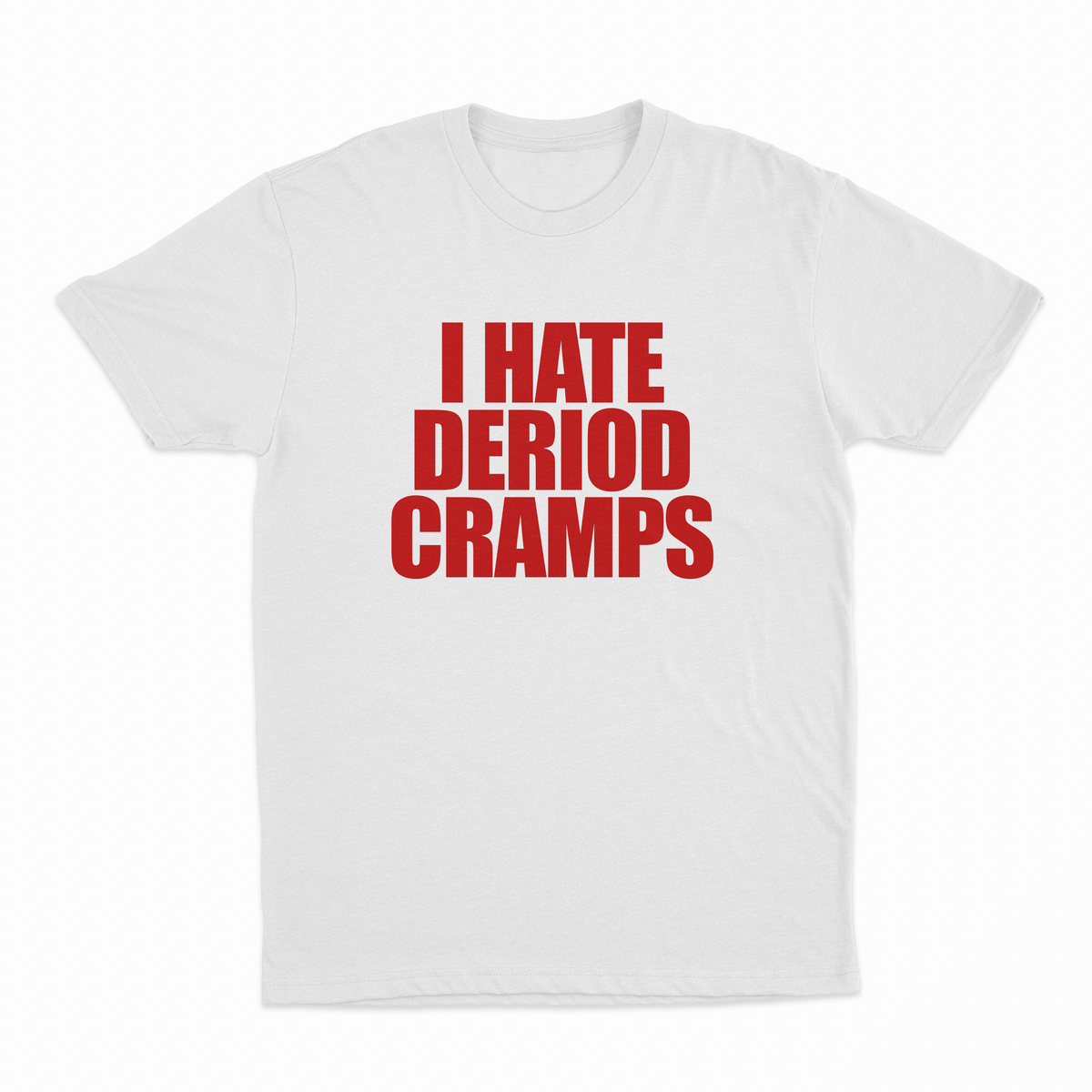 I Hate Deriod Cramps T-Shirt