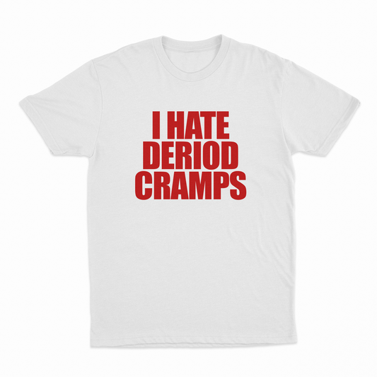 Illicit Shirts I Hate Deriod Cramps T-Shirt