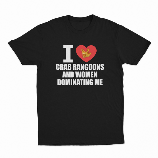 I Heart Crab Rangoons And Women Dominating Me T-Shirt