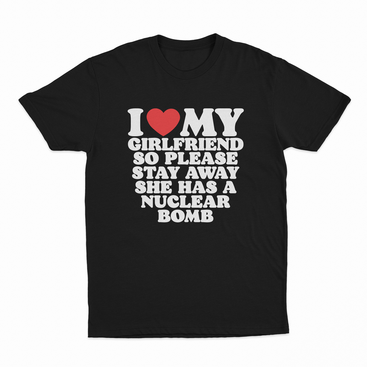 I Heart My Girlfriend So Please Stay Away She Has A Nuclear Bomb T-Shirt