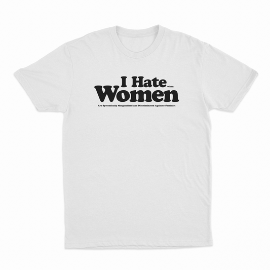 Illicit Shirts I Hate When Women Are Systemically Marginalized And Discriminated T-Shirt