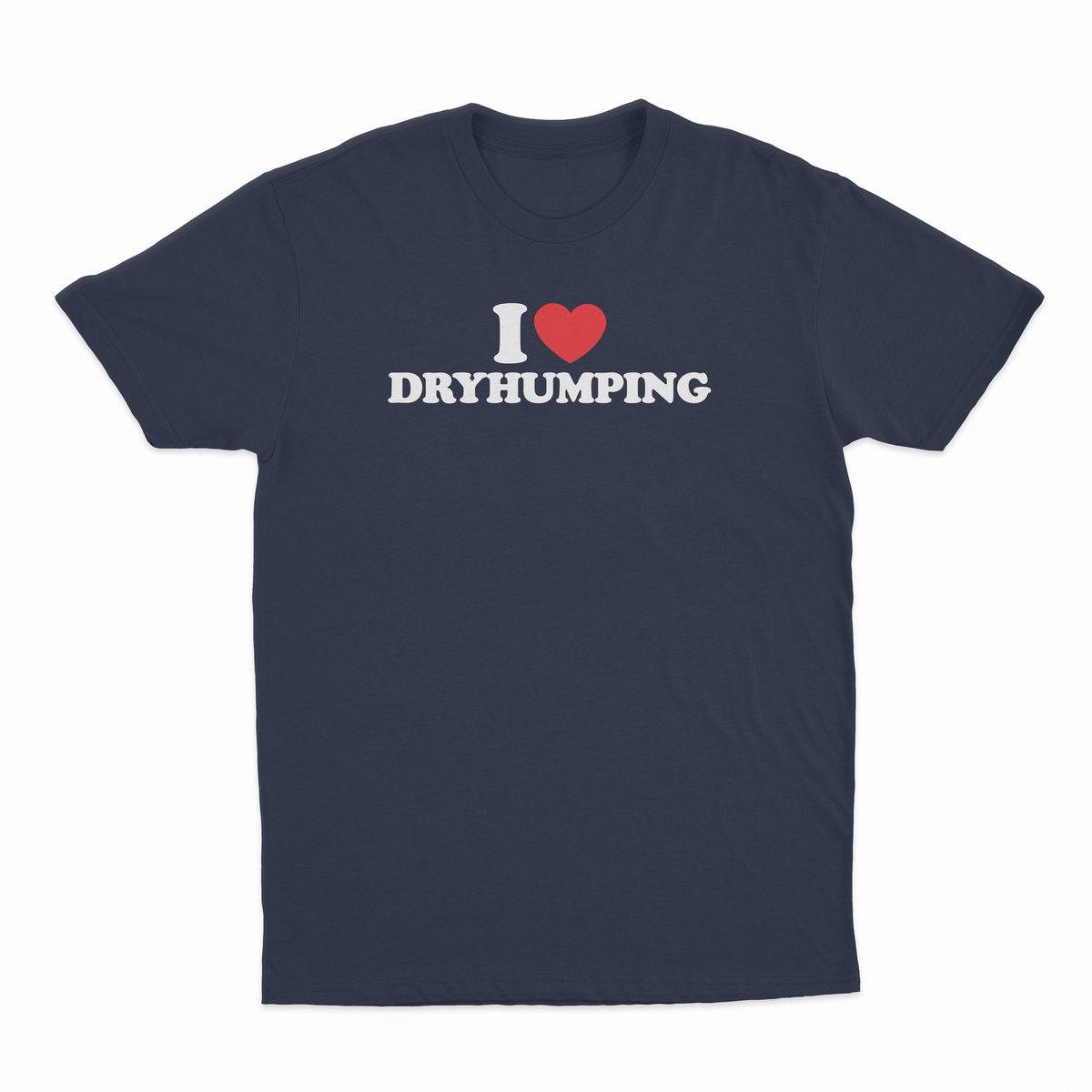 I Heart Dry Humping T-Shirt