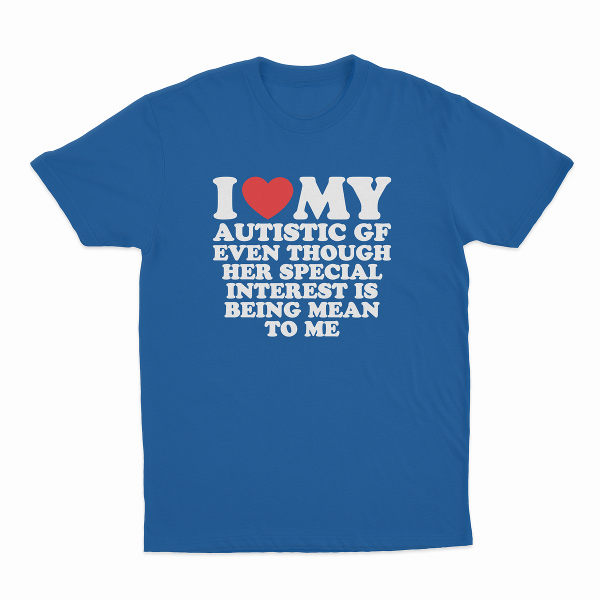 Illicit Shirts I Heart My Autistic GF Even Though Her Special Interest Is Being Mean T-Shirt