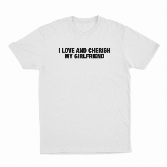 I Love And Cherish My Girlfriend T-Shirt
