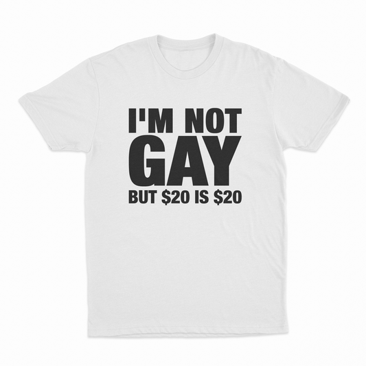 Illicit Shirts I'm Not Gay But $20 Is $20 T-Shirt