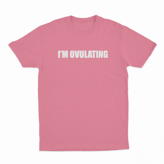 I'm Ovulating T-Shirt