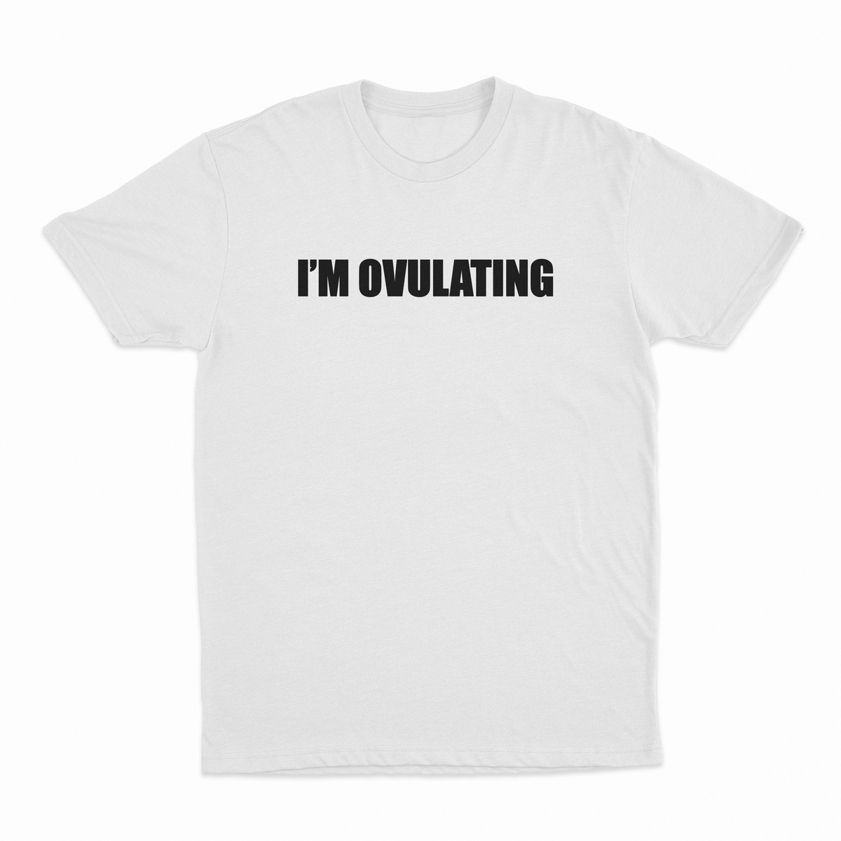 I'm Ovulating T-Shirt
