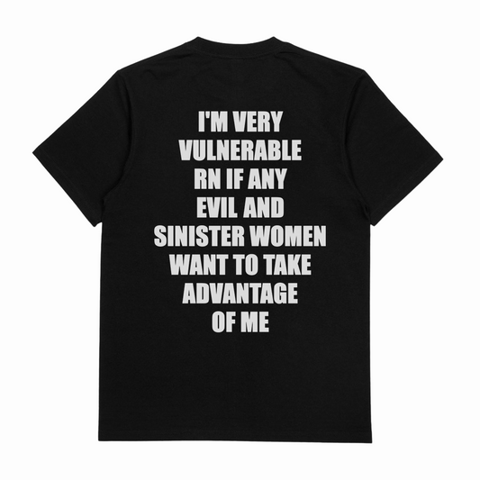 I'm Very Vulnerable RN If Any Evil And Sinister Women Want To Take Advantage Of Me T-Shirt (Backprint)