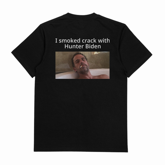 Illicit Shirts I Smoked Crack With Hunter Biden T-Shirt (Backprint)
