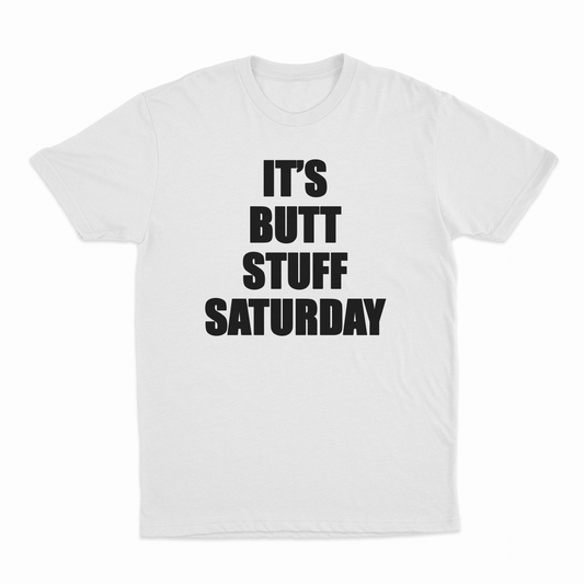 Illicit Shirts It's Butt Stuff Saturday T-Shirt