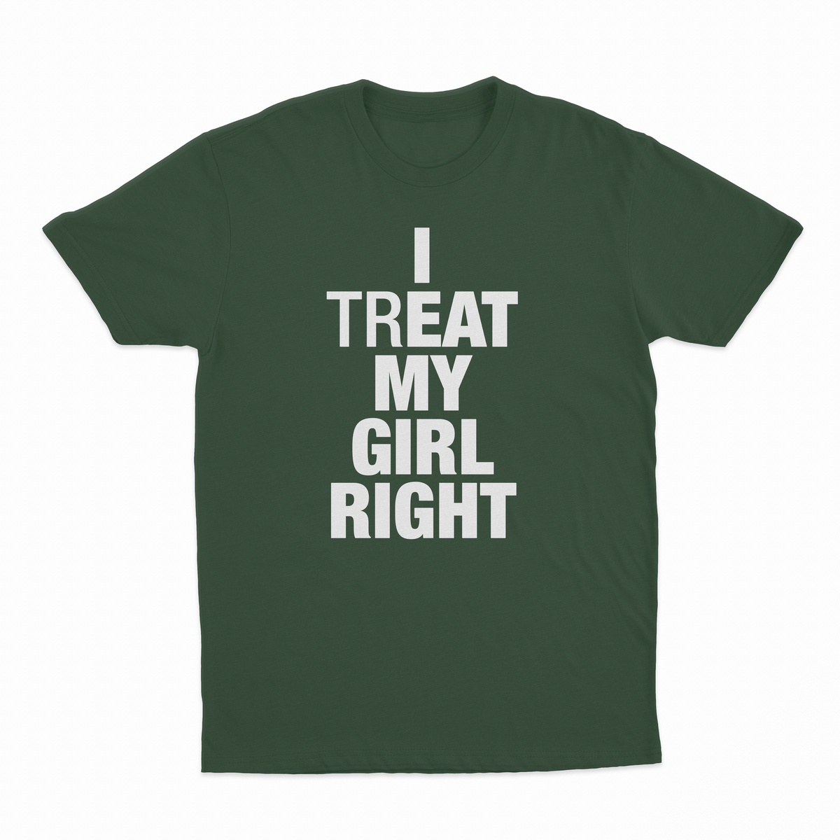 I Treat My Girl Right T-Shirt