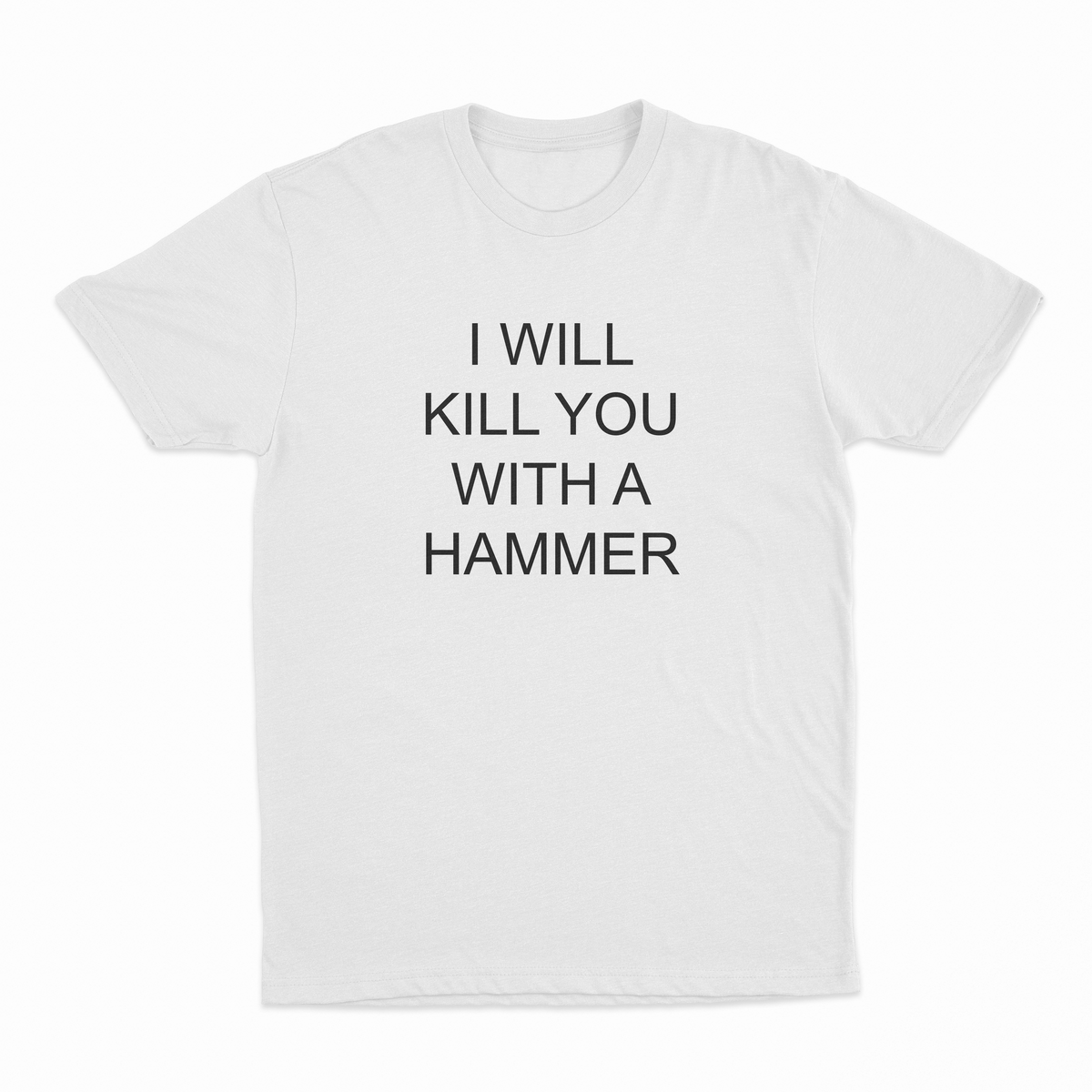 I Will Kill You With A Hammer T-Shirt