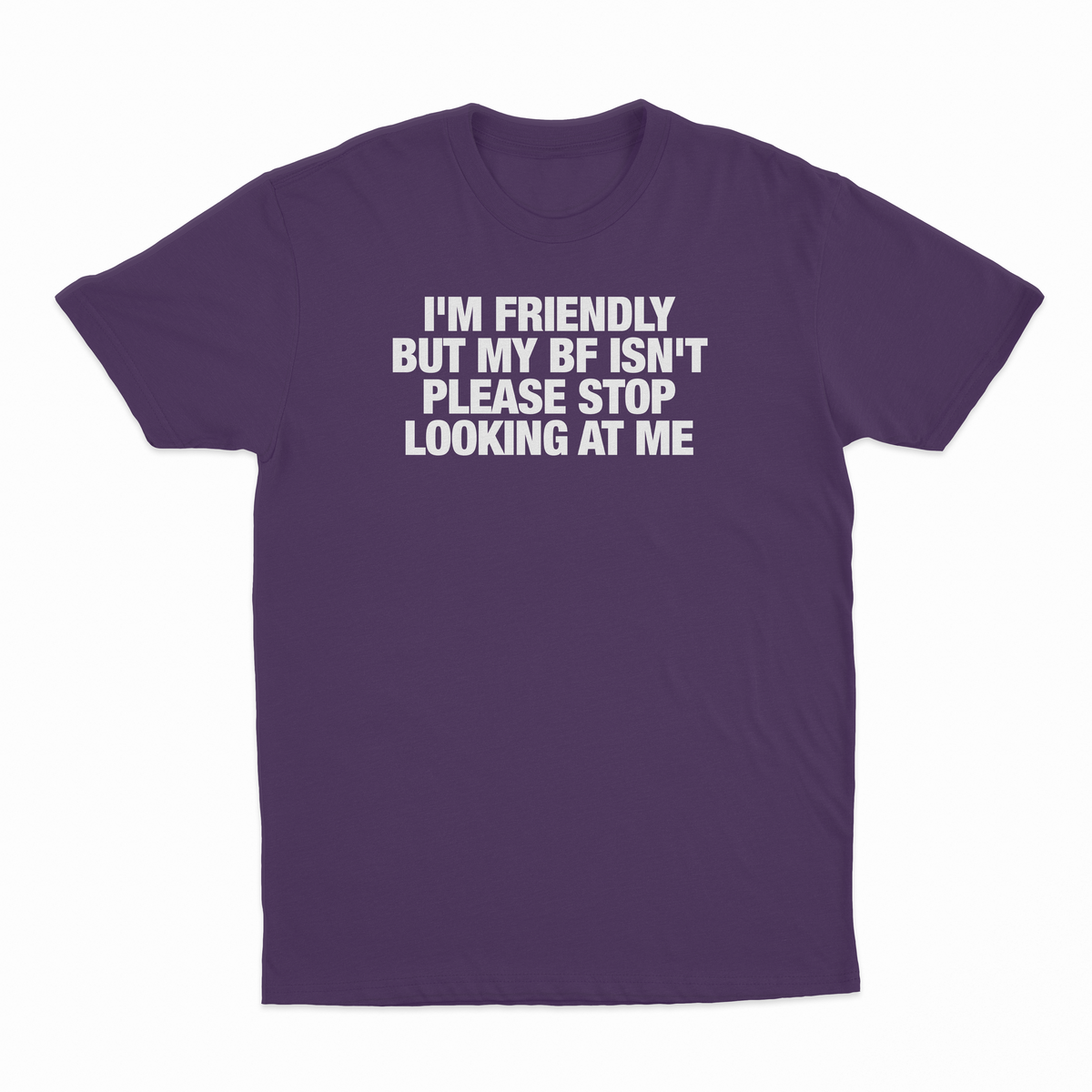 I'm Friendly But My BF Isn't Please Stop Looking At Me T-Shirt