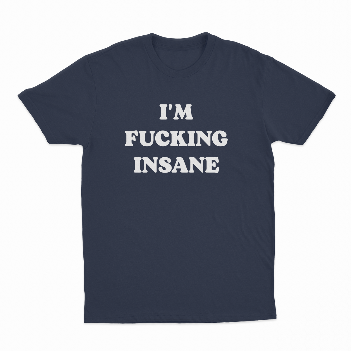 I'm Fucking Insane T-Shirt