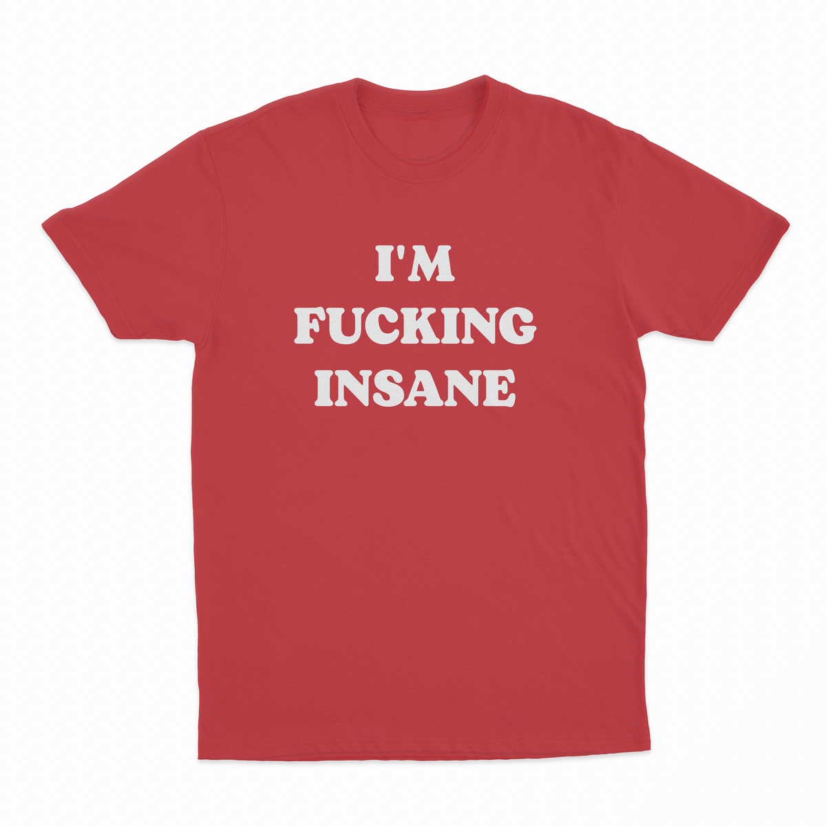 I'm Fucking Insane T-Shirt