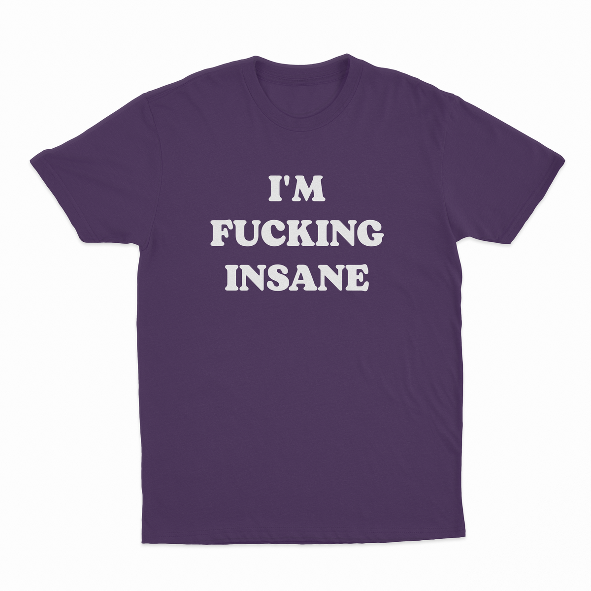 I'm Fucking Insane T-Shirt