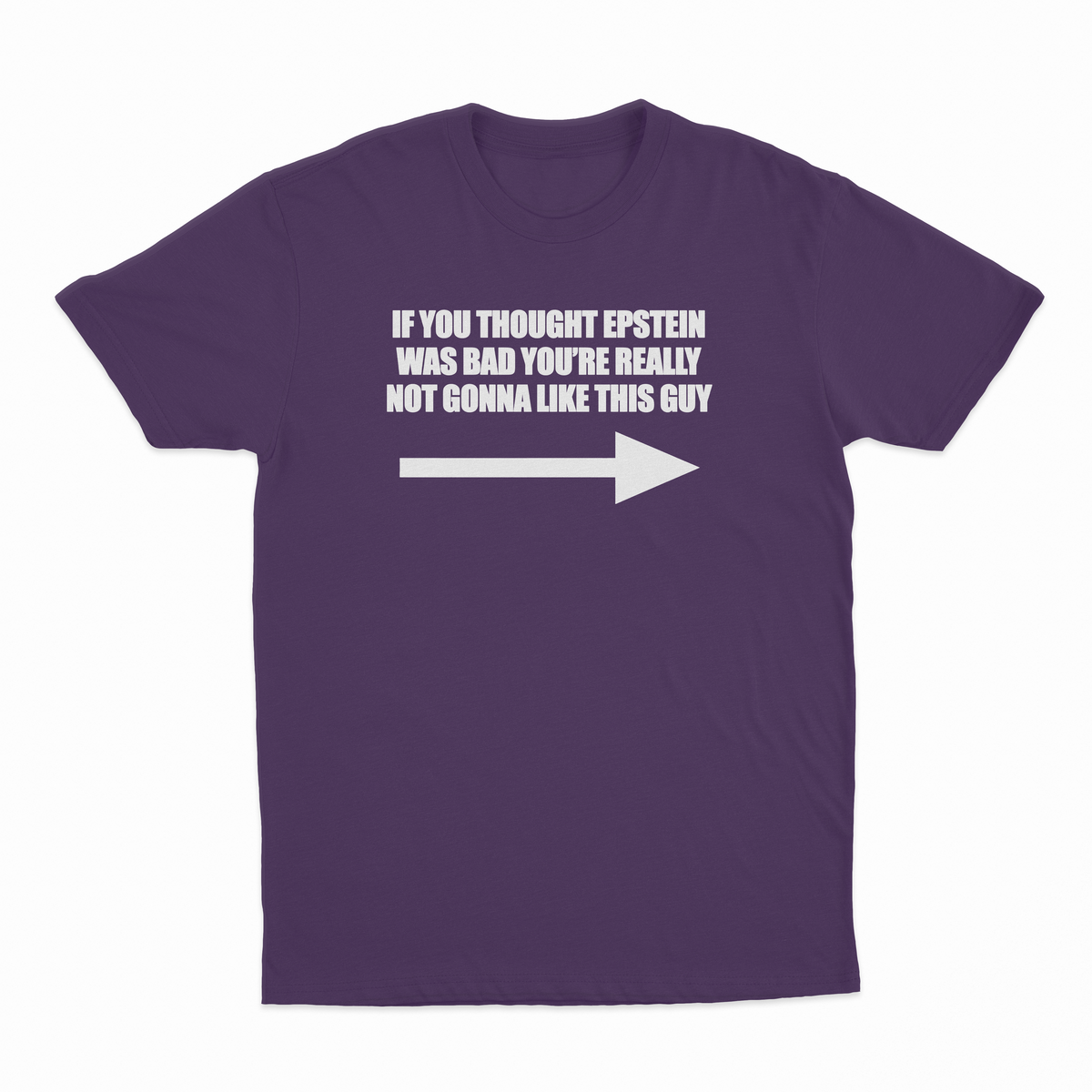 If You Though Epstein Was Bad You're Really Not Gonna Like This Guy T-Shirt