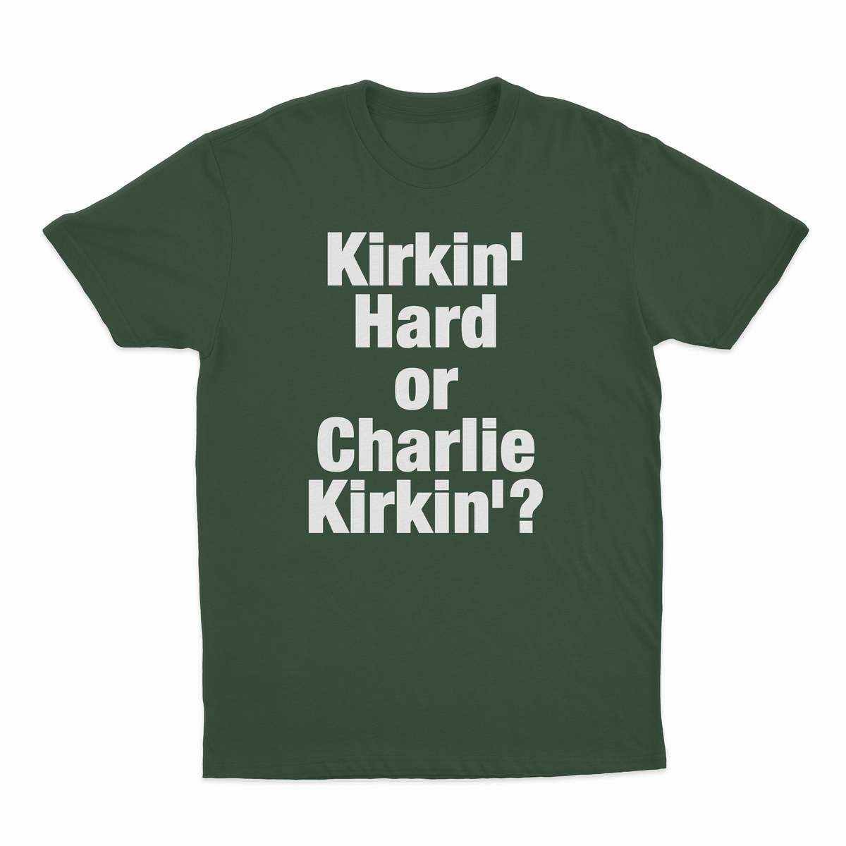 Kirkin' Hard Or Charlie Kirkin'? T-Shirt