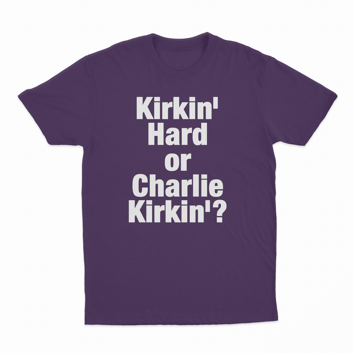 Kirkin' Hard Or Charlie Kirkin'? T-Shirt