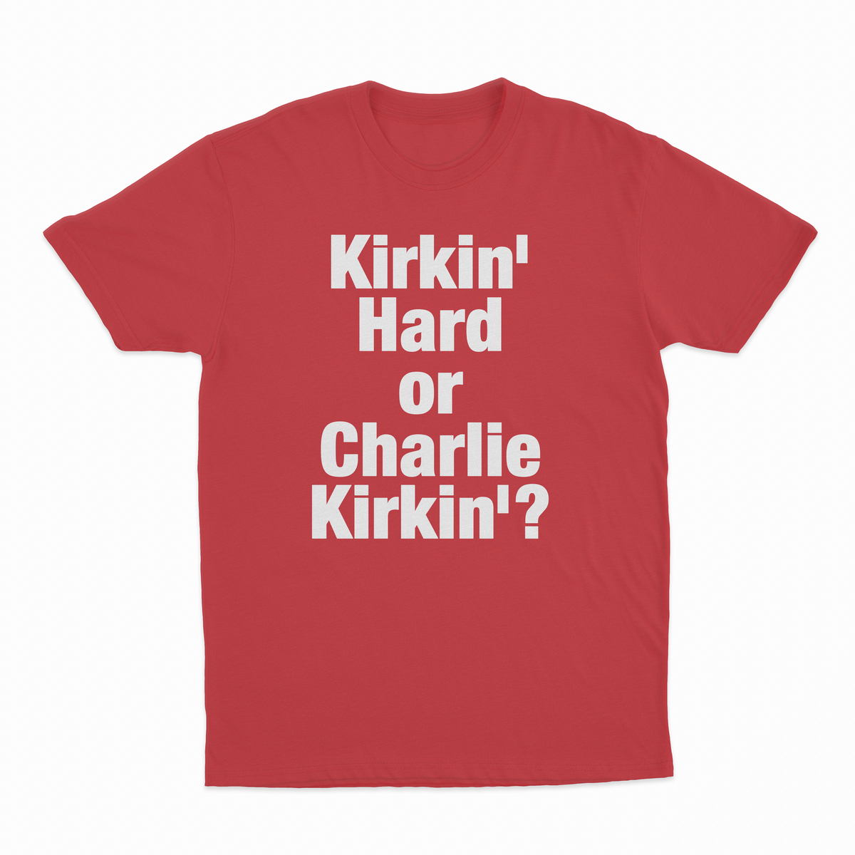 Kirkin' Hard Or Charlie Kirkin'? T-Shirt
