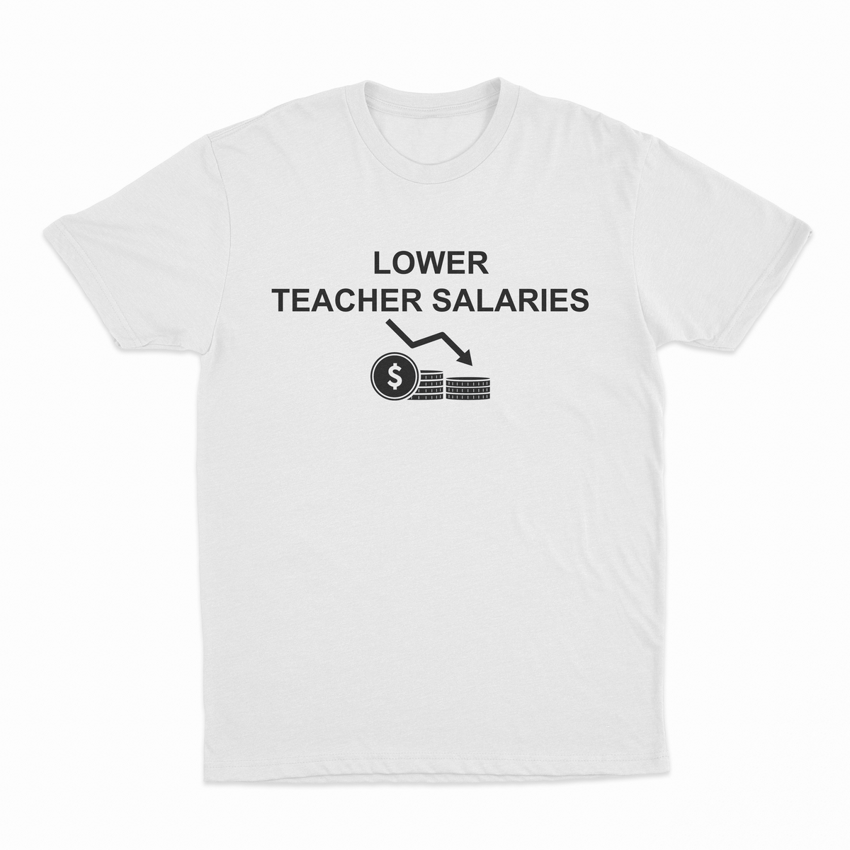 Lower Teacher Salaries T-Shirt
