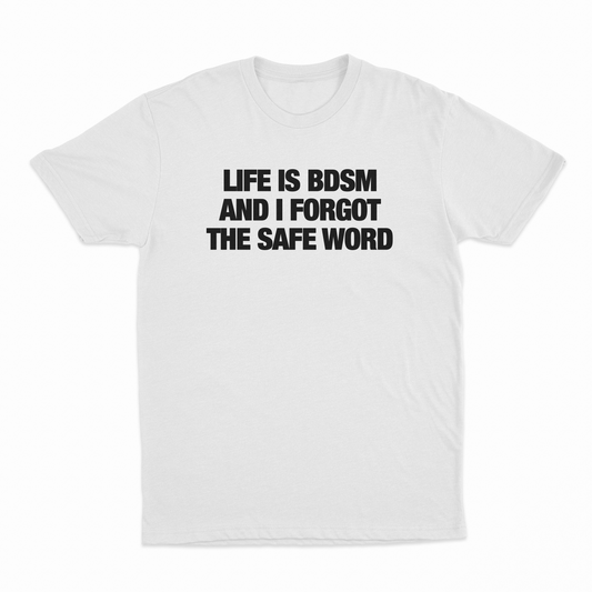 Illicit Shirts Life Is BDSM And I Forgot The Safe Word T-Shirt