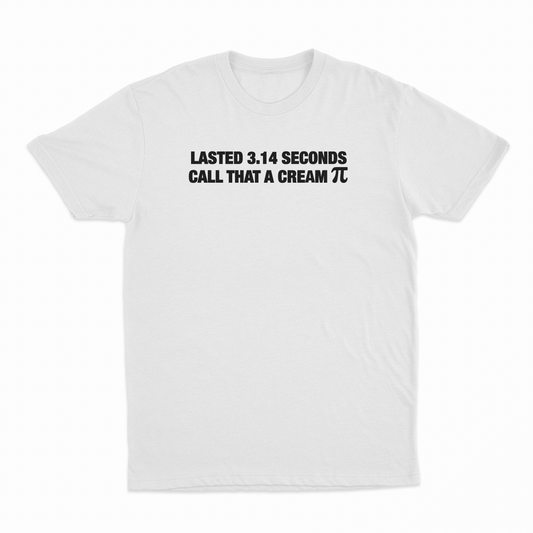 Illicit Shirts Lasted 3.14 Seconds Call That A Cream Pie T-Shirt