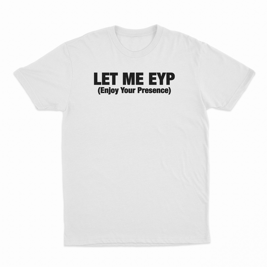 Illicit Shirts Let Me EYP T-Shirt